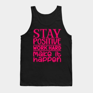 Stay positive, work hard, make it happen Tank Top